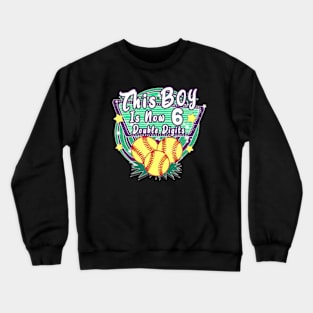 This Boy Is Now 6 Double Digits Birthday Softball Player Crewneck Sweatshirt